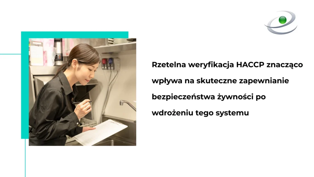 Rzetelna weryfikacja HACCP znacząco wpływa na skuteczne zapewnianie bezpieczeństwa żywności po wdrożeniu tego systemu.