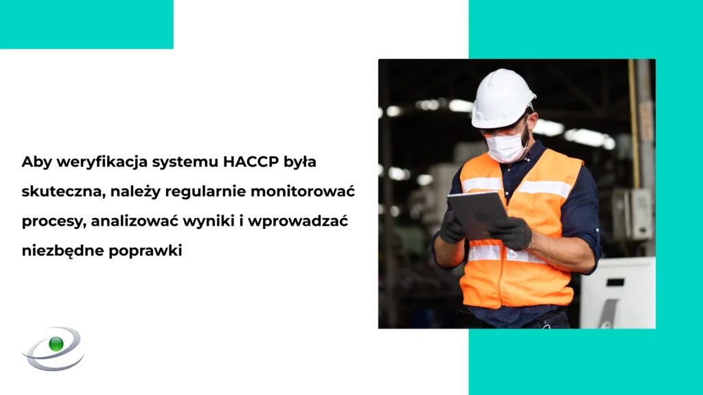 Aby weryfikacja systemu HACCP była skuteczna, należy regularnie monitorować procesy, analizować wyniki i wprowadzać niezbędne poprawki.
